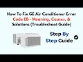 How To Fix GE Air Conditioner Error Code E8 - Meaning Causes Solutions Troubleshoot Guide
