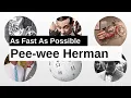 Pee-wee Herman As Fast As Possible