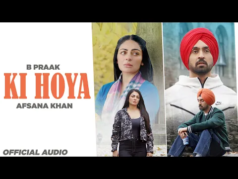 Ki Hoya (Official Audio) | B Praak Ft Afsana Khan | Jaani | Jatt & Juliet 3 | Latest Punjabi Songs
