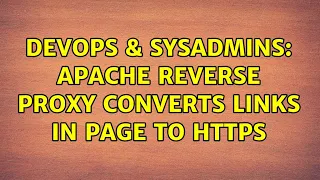 DevOps SysAdmins Apache reverse proxy converts links in page to https 2 Solutions