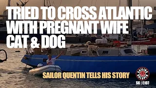 Tried To Cross The Atlantic With Pregnant Wife, Dog & Cat | Sailor Quentin’s Story | S6 Epsd 107