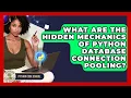 What Are The Hidden Mechanics Of Python Database Connection Pooling - Python Code School