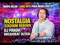 Lagu TANPA IKLAN  LAGU HITS PADA MASA NYA !!! NOSTALGIA STADIUM REBORN DJ PANDA BREAKBEAT DUTCH