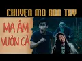 Download Lagu {TẬP 21} Chuyện Ma Đào Thy : MA ÁM VƯỜN CÀ
