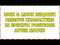 Unix Linux remove characters in specific positions after match 2 Solutions