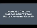 NodeJS Calling Node js script from Rails app using ExecJS