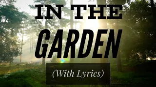 in the garden with lyrics the most beautiful hymn youve ever heard 