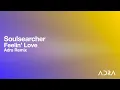 Soulsearcher - Feelin' Love (Adra Remix)
