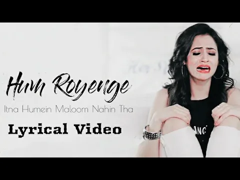 Download MP3 Hum royenge itna humein maloom nahin tha (Female Version) Song Lyrics