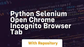 Python selenium open chrome incognito browser tab