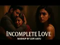 Download Lagu Incomplete love mashup part (3) (2025)-by lofiaayu/soultouch song