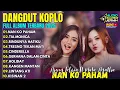 Download Lagu DANGDUT KOPLO FULL ALBUM 2025 - Nan Ko Paham, Tia Monica, Ajeng Febria (TANPA IKLAN)