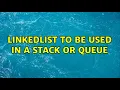 LinkedList to be used in a stack or queue 4 Solutions