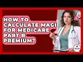 How To Calculate MAGI For Medicare Part B Premium - Medicare Made Simple Guide