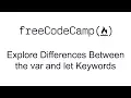 ES6 - Explore Differences Between the var and let Keywords