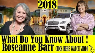 Roseanne Barr School Boyfriend House Cars Net Worth Family Biography 2018