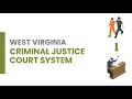 West Virginia Criminal Court Process - What to Expect Arrest to Sentencing