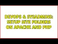 DevOps SysAdmins Setup site folders on Apache and PHP 2 Solutions