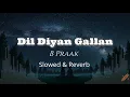 Dil Diyan Gallan | B Praak | Slowed & Reverb | Lofi | New Punjabi Song 2026