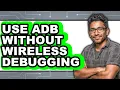 How to Use Adb Without Wireless Debugging full Guide