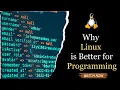 Why Linux is Better for Programming