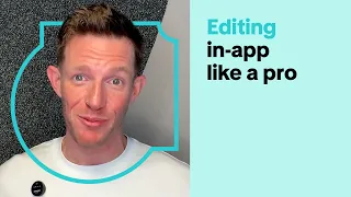 Editing In-App Like a Pro