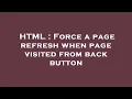 HTML Force a page refresh when page visited from back button
