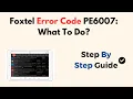 Foxtel Error Code PE6007 What To Do