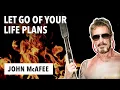 John McAfee on Success Let Go of Your Life Plans Highlight