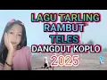 LAGU TARLING RAMBUT TELES DANGDUT KOPLO