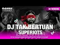 Lagu DJ TAK BERTUAN - SUPERIOTS x DROP PARTY BATTLE || Viral yang kalian cari\