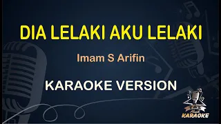DIA LELAKI AKU LELAKI KARAOKE || Imam S Arifin ( Karaoke ) Dangdut || Koplo HD Audio