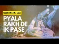 Download Lagu Pyala Rakh de ik pase Full qawalli by Nusrat Fateh Ali Khan || Live Performance ||
