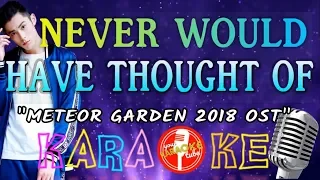 Download (KARAOKE) NEVER WOULD HAVE THOUGHT OF - Meteor Garden 2018 OST MP3