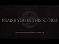 Casting Crowns feat. Phil Wickham - Praise You In This Storm (Official Audio Video)