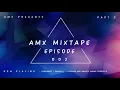 AMX Musczik | AMX Mixtape | Episode 02 - Part 3
