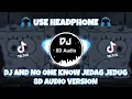 Lagu DJ AND NO ONE KNOW JEDAG JEDUG FULL BEAT VIRAL TIKTOK 2022 (DJ Komang Rimex) 8D Audio Version