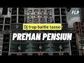 Download Lagu DJ PREMAN PENSIUN TJAP TASSO || STYLE TRAP FULL NROTOK •FLP