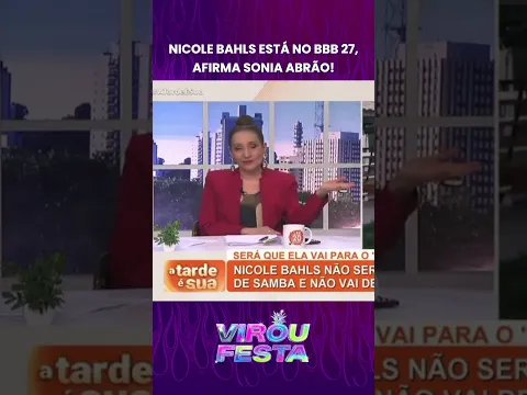 NICOLE BAHLS ESTARÁ NO BBB 27, AFIRMA SONIA ABRÃO! | Virou Festa  #viroufesta #bbb