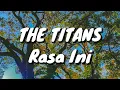 The Titans - Rasa Ini (Lirik)