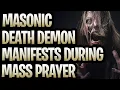 Masonic Death Demon Manifests During Mass Prayer