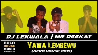 dj lekwala yawa lembewu ft mr deekay afro house 2019 