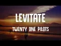 Download Lagu Twenty One Pilots - Levitate (Lyrics)