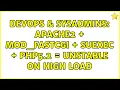 DevOps SysAdmins apache2 mod - fastcgi suexec php5 2 unstable on high load 4 Solutions