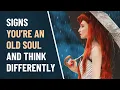 13 Signs You re An Old Soul and Think Differently