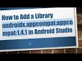 How to Add a Library androidx appcompat appcompat 1 4 1 in Android Studio
