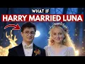 What If Harry Potter Married Luna Lovegood