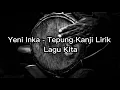 Download Lagu Yeni Inka - Tepung Kanji Lirik Lagu Kita