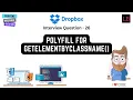 Dropbox frontend interview question polyfill for getElementByClassname Question 26