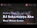 Download Lagu DJ SEHARUSNYA AKU - REAL DRUM COVER